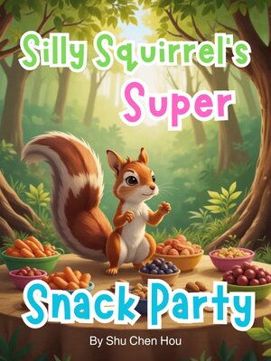 cover image of Silly Squirrel's Super Snack Party